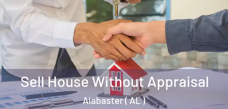  Sell House Without Appraisal Alabaster ( AL )