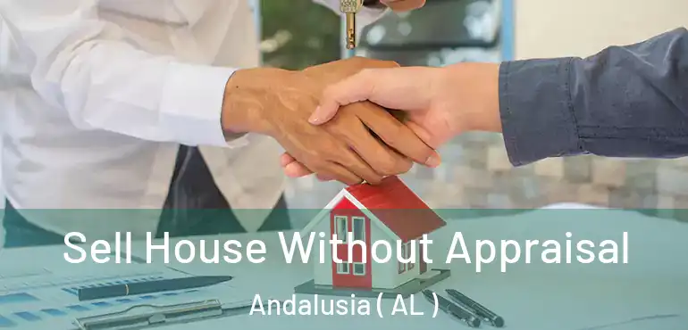  Sell House Without Appraisal Andalusia ( AL )