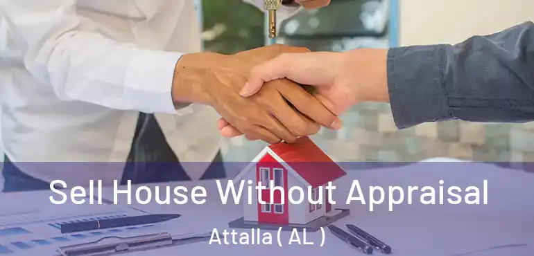  Sell House Without Appraisal Attalla ( AL )
