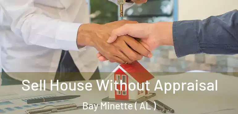  Sell House Without Appraisal Bay Minette ( AL )