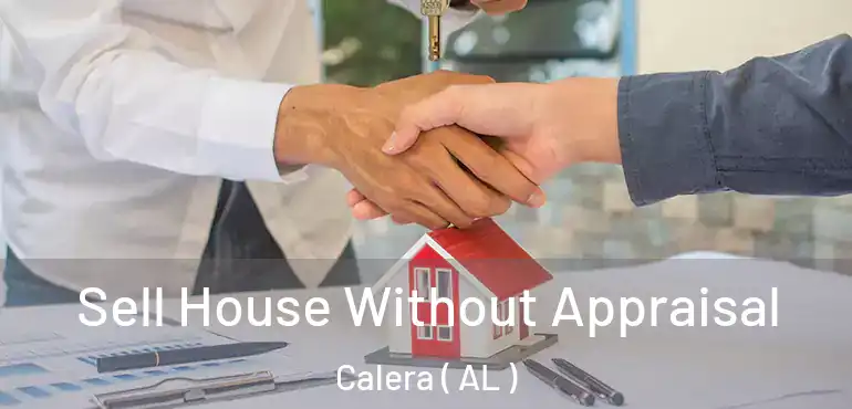 Sell House Without Appraisal Calera ( AL )