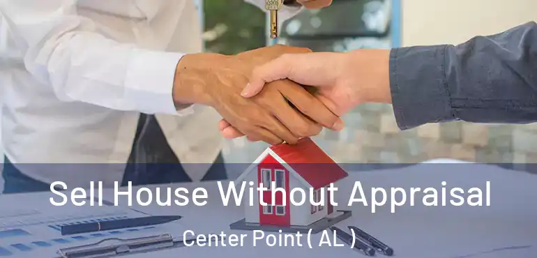  Sell House Without Appraisal Center Point ( AL )
