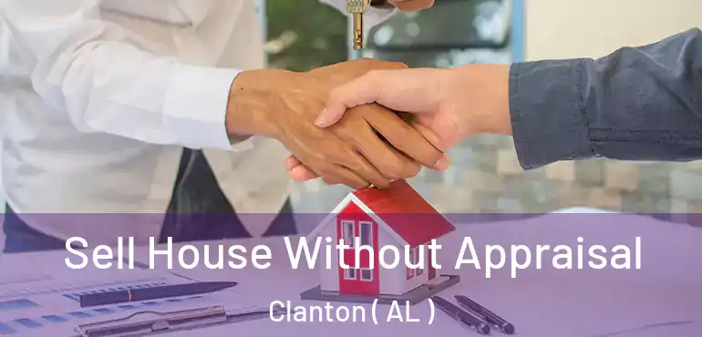  Sell House Without Appraisal Clanton ( AL )