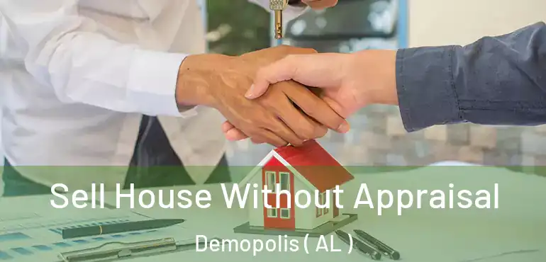  Sell House Without Appraisal Demopolis ( AL )