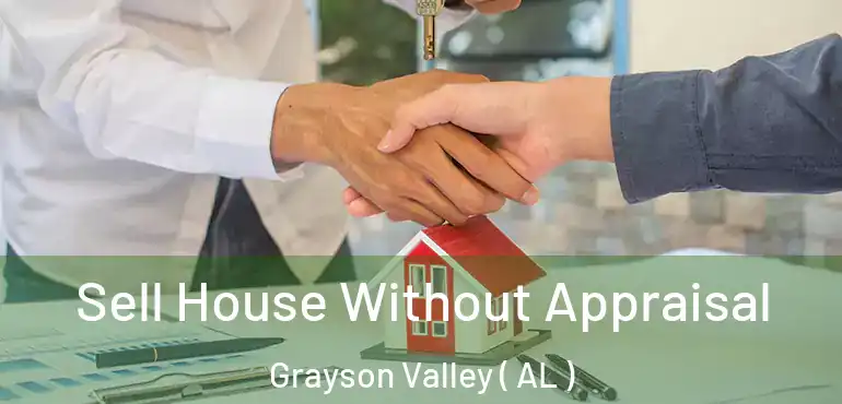  Sell House Without Appraisal Grayson Valley ( AL )