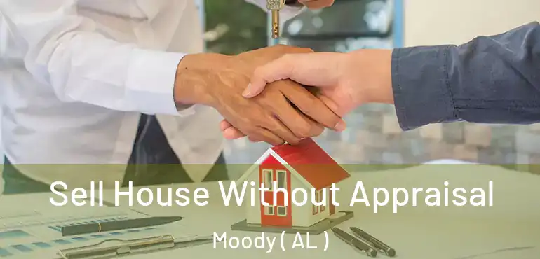  Sell House Without Appraisal Moody ( AL )