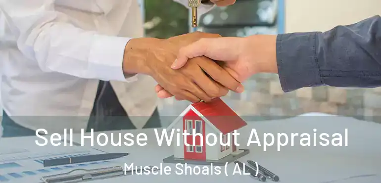  Sell House Without Appraisal Muscle Shoals ( AL )