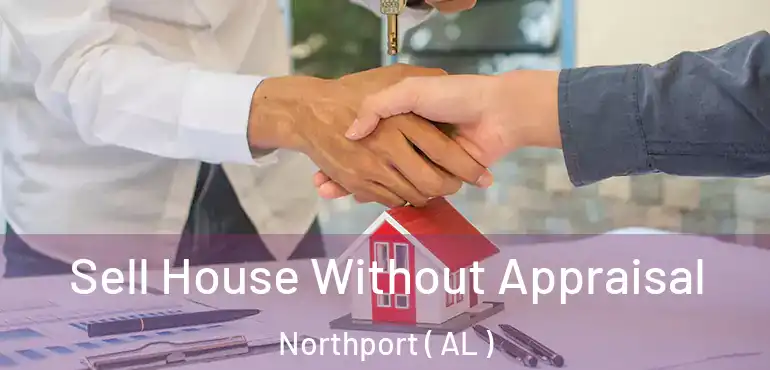  Sell House Without Appraisal Northport ( AL )