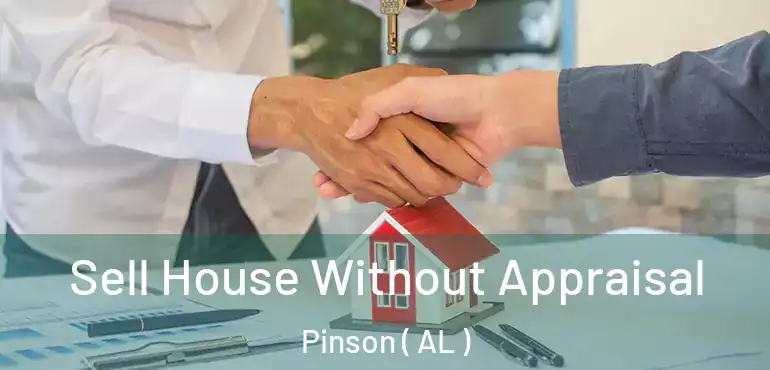  Sell House Without Appraisal Pinson ( AL )