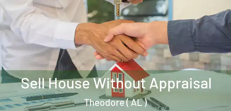  Sell House Without Appraisal Theodore ( AL )