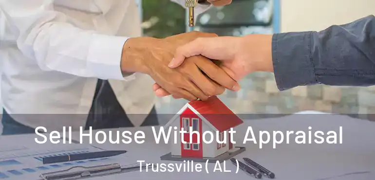  Sell House Without Appraisal Trussville ( AL )