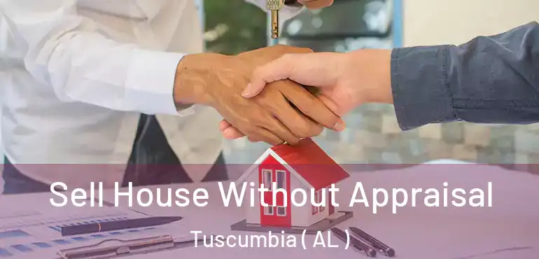  Sell House Without Appraisal Tuscumbia ( AL )