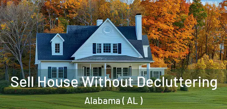  Sell House Without Decluttering Alabama ( AL )