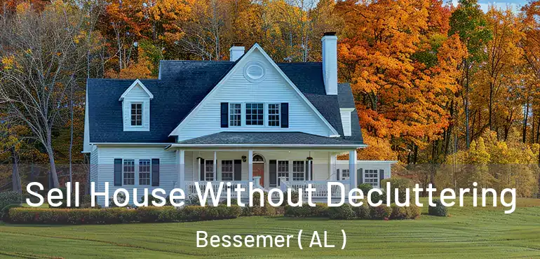  Sell House Without Decluttering Bessemer ( AL )