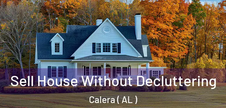  Sell House Without Decluttering Calera ( AL )