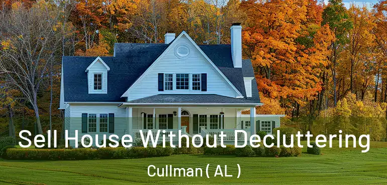  Sell House Without Decluttering Cullman ( AL )