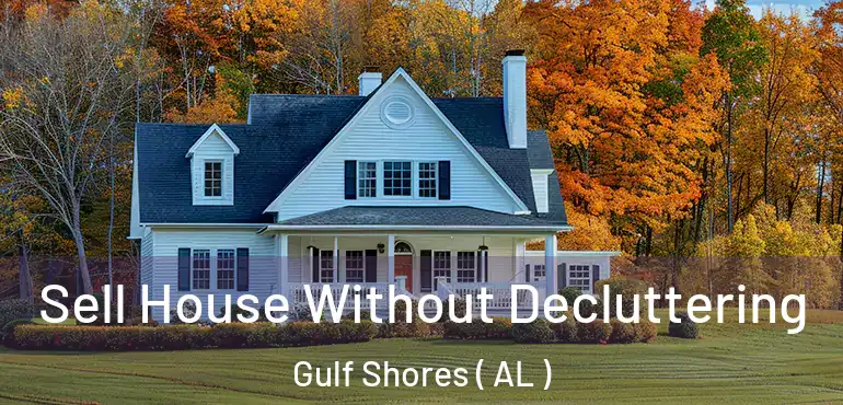  Sell House Without Decluttering Gulf Shores ( AL )