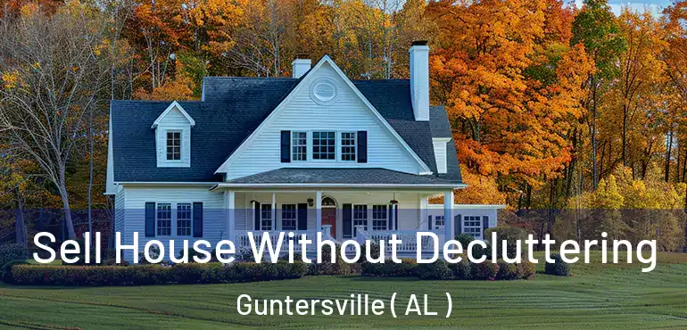  Sell House Without Decluttering Guntersville ( AL )