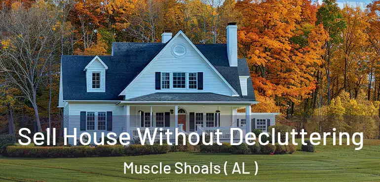  Sell House Without Decluttering Muscle Shoals ( AL )