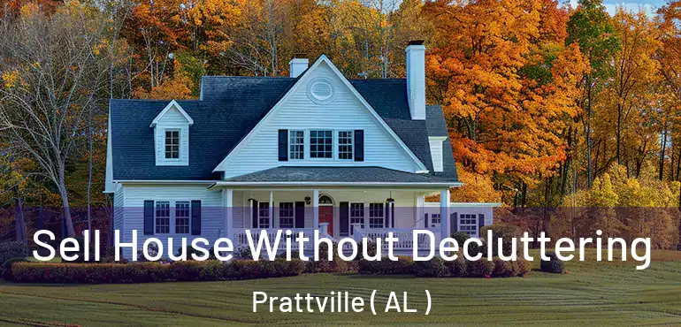  Sell House Without Decluttering Prattville ( AL )