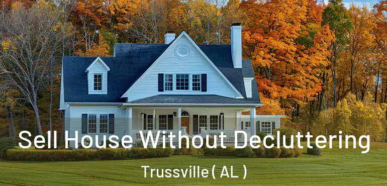  Sell House Without Decluttering Trussville ( AL )