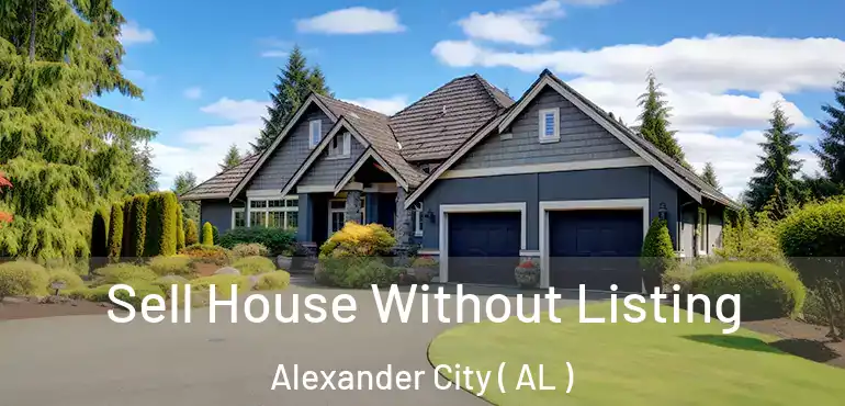  Sell House Without Listing Alexander City ( AL )