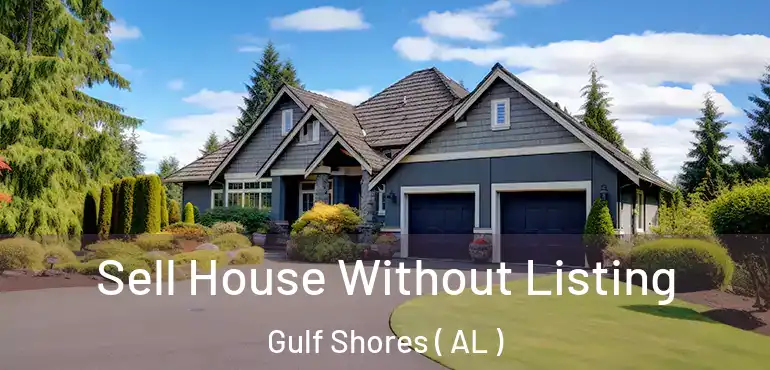  Sell House Without Listing Gulf Shores ( AL )