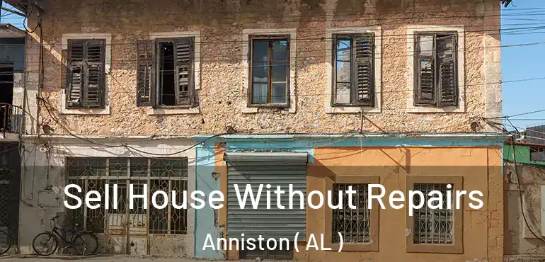  Sell House Without Repairs Anniston ( AL )