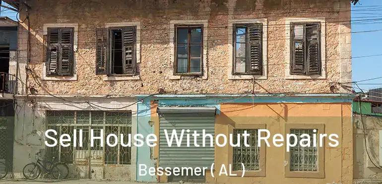  Sell House Without Repairs Bessemer ( AL )