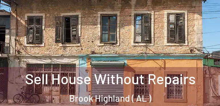 Sell House Without Repairs Brook Highland ( AL )