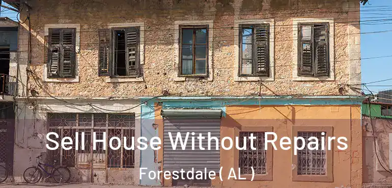  Sell House Without Repairs Forestdale ( AL )