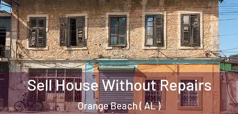  Sell House Without Repairs Orange Beach ( AL )