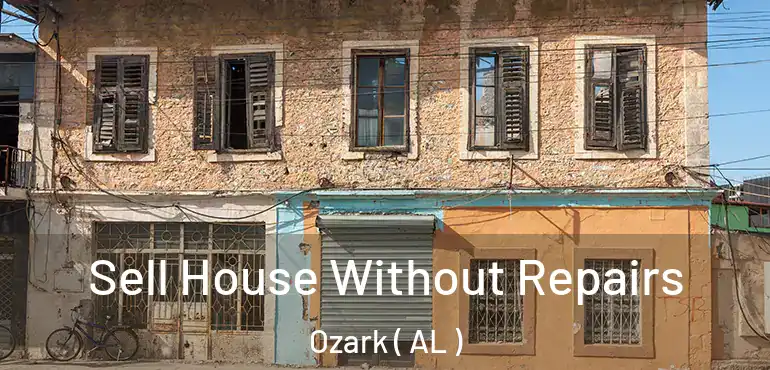  Sell House Without Repairs Ozark ( AL )