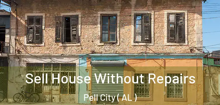 Sell House Without Repairs Pell City ( AL )