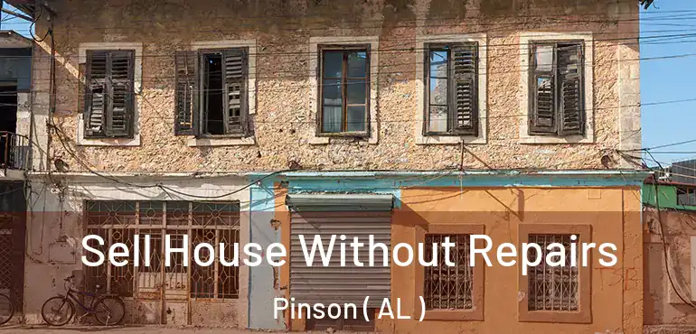 Sell House Without Repairs Pinson ( AL )