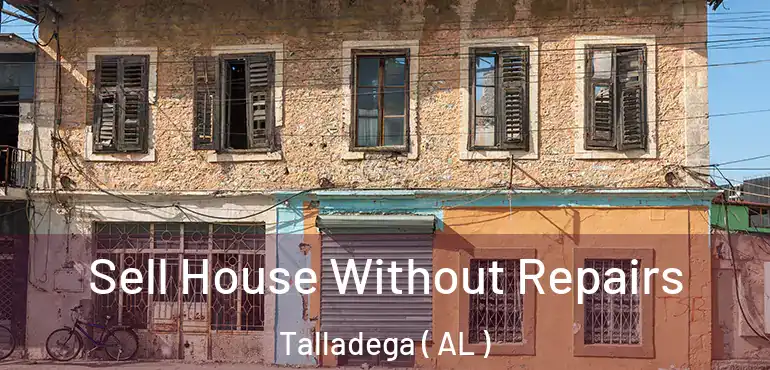  Sell House Without Repairs Talladega ( AL )