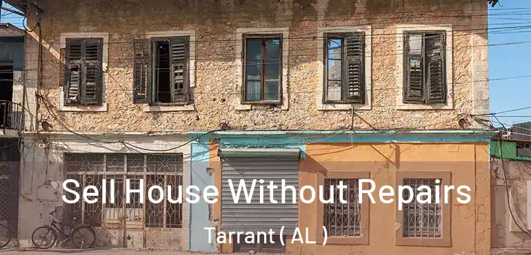  Sell House Without Repairs Tarrant ( AL )