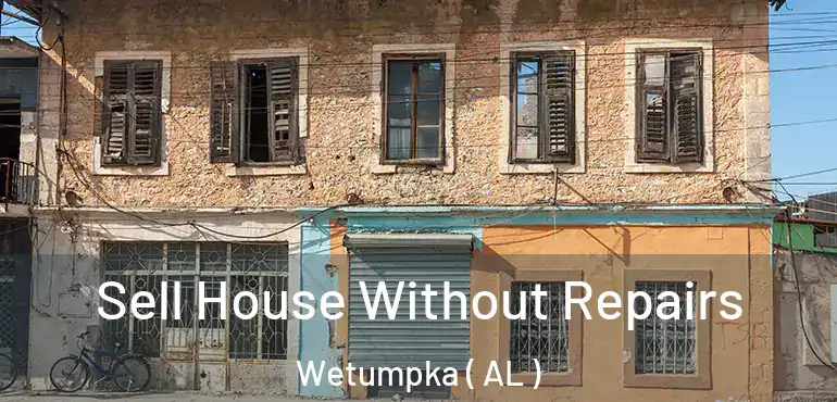  Sell House Without Repairs Wetumpka ( AL )