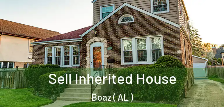  Sell Inherited House Boaz ( AL )
