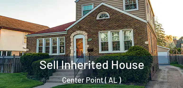  Sell Inherited House Center Point ( AL )