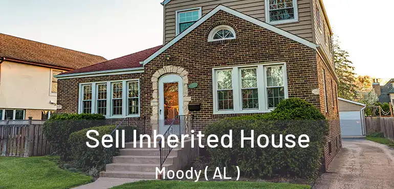  Sell Inherited House Moody ( AL )