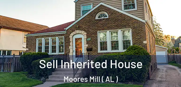  Sell Inherited House Moores Mill ( AL )