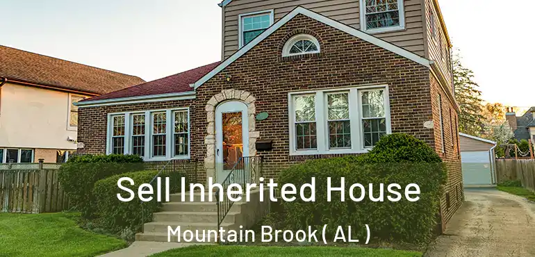  Sell Inherited House Mountain Brook ( AL )
