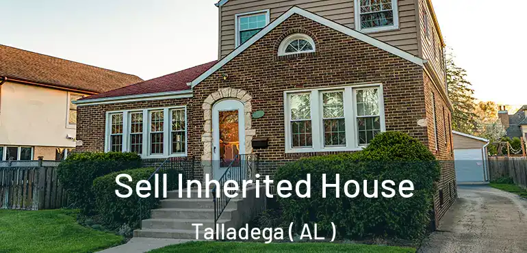  Sell Inherited House Talladega ( AL )
