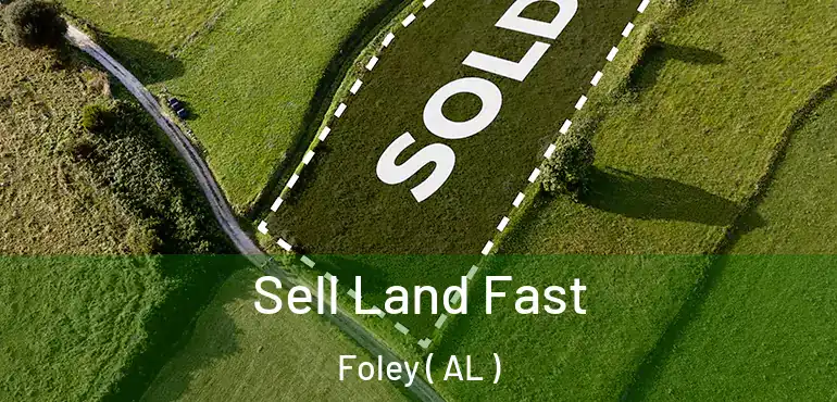  Sell Land Fast Foley ( AL )
