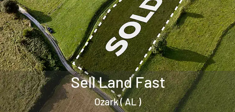  Sell Land Fast Ozark ( AL )
