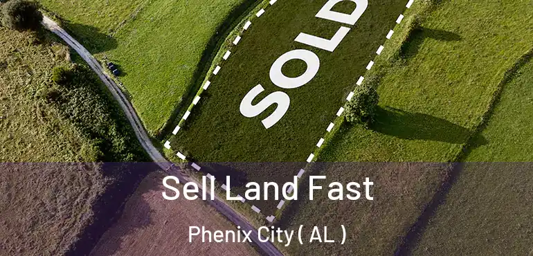  Sell Land Fast Phenix City ( AL )