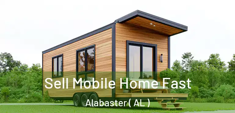 Sell Mobile Home Fast Alabaster ( AL )