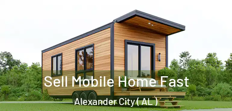  Sell Mobile Home Fast Alexander City ( AL )