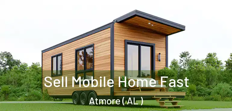  Sell Mobile Home Fast Atmore ( AL )